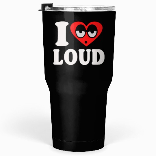 I Love Loud Funny Hip Hop Filling Blunt Weed Tumblers 30 Oz