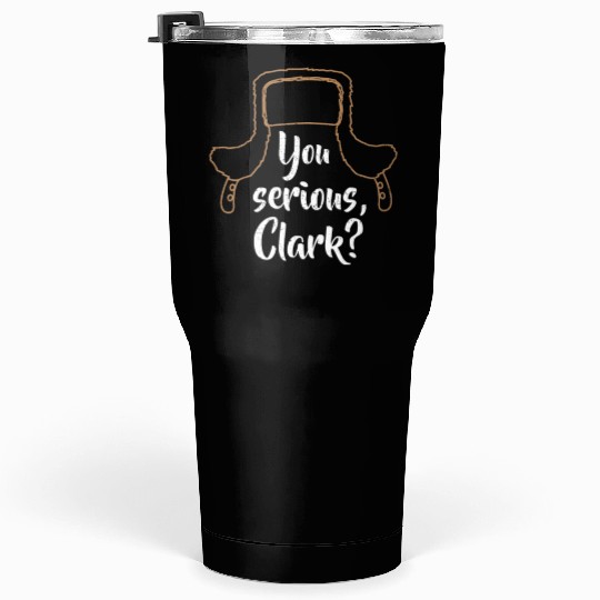 You Serious, Clark? Funny Christmas Tumblers 30 Oz