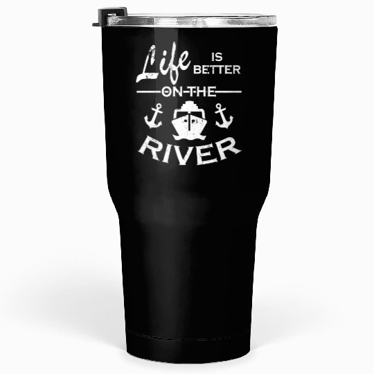 LIfe Is Better On River Tumblers 30 Oz Funny Boat Tumblers 30 Oz River Tumblers 30 Oz Lake Boating