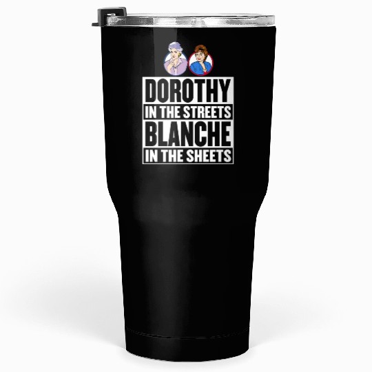 Dorothy in the street blanche in the sheet Tumblers 30 Oz