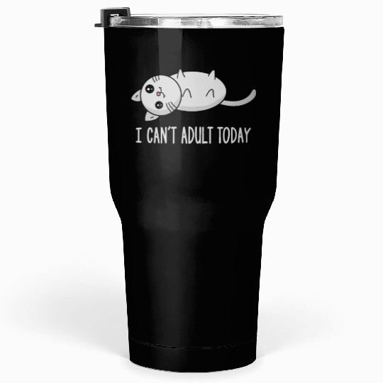 I can´t adult today lazy sweet cat kitten gift Tumblers 30 Oz