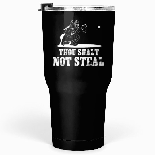 Baseball Catcher Joke - Thou Shalt Not Steal Tumblers 30 Oz
