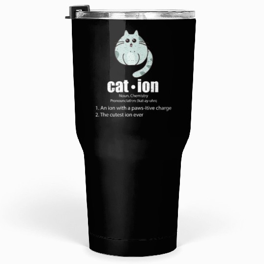 Cation Cat Science Pun Chemistry Nerd Geek Tumblers 30 Oz