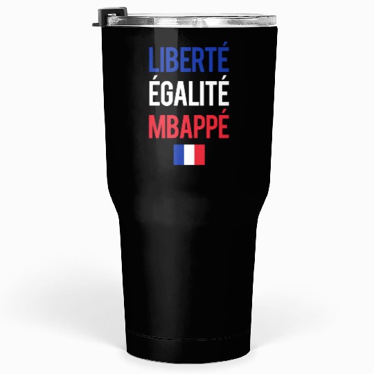 Liberte E galite Mbappe France Tumblers 30 Oz