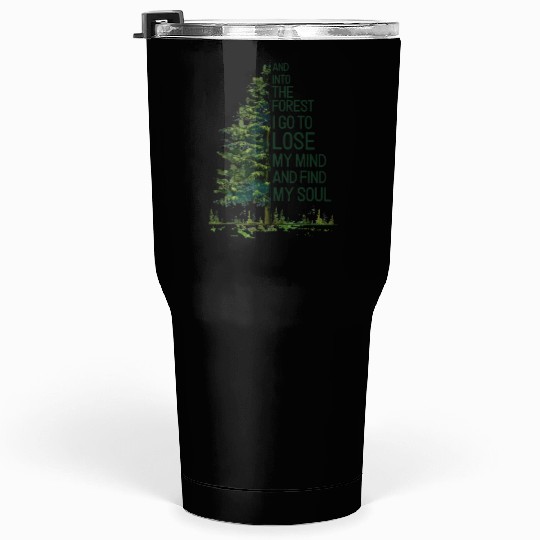 And into the forest i go to lose my mind and find Tumblers 30 Oz