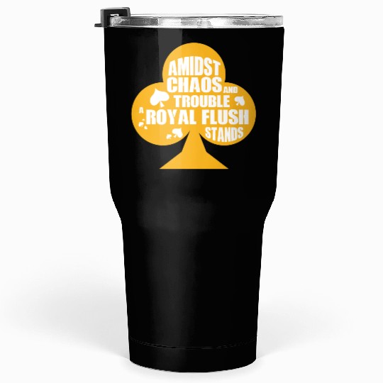 A Midst Chaos Trouble Royal Flush Stands | Poker Tumblers 30 Oz