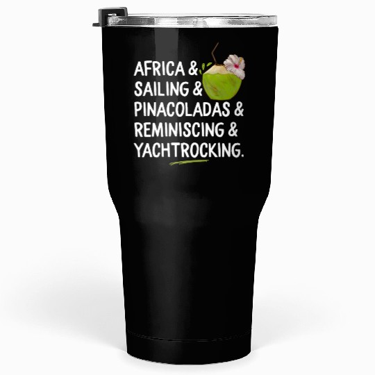 Africa Sailing Pina Coladas yacht rock Quote Gift Tumblers 30 Oz