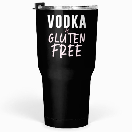 Vodka Is Gluten Free Tumblers 30 Oz