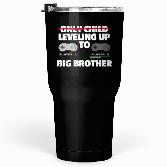 Only Child Leveling Up To Big Brother Tumblers 30 Oz