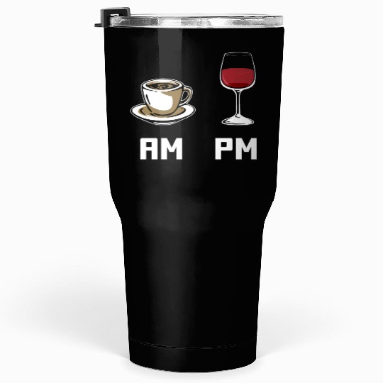 AM PM Coffee Lover Caffeine Wine Lover Tumblers 30 Oz