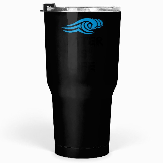 Water is life Tumblers 30 Oz