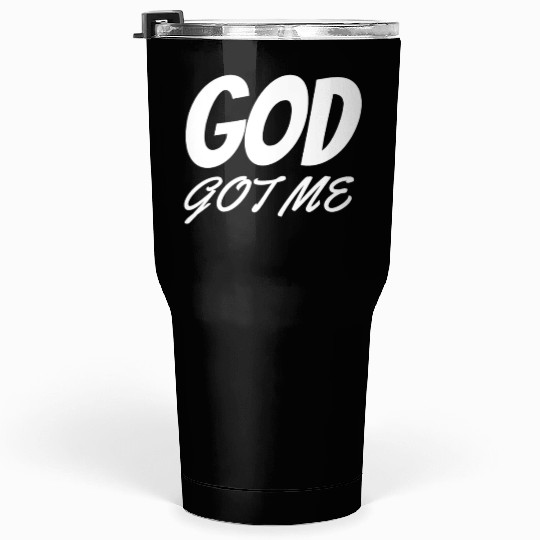 God Got Me - Christian Tumblers 30 Oz