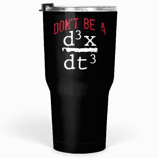 Funny Nerdy Math Physics Joke Geek mathematics Tumblers 30 Oz