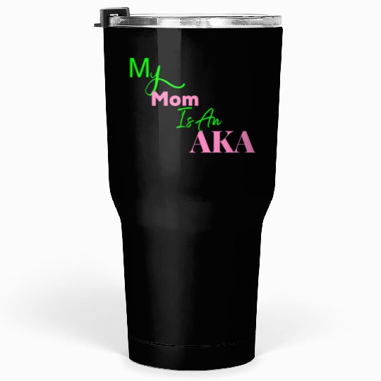 AKA Mom My Mom Is An AKA Black Tumblers 30 Oz