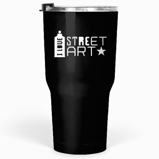 I love street art Streetart Artist Spray Graffiti Tumblers 30 Oz