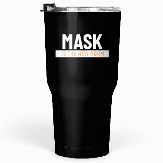 Mask Is The New Norm Covid Covid19 Virus Corona Tumblers 30 Oz