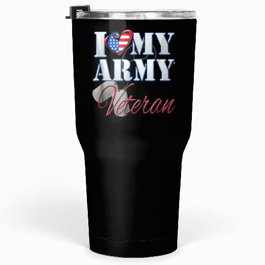 I Love My Army Veteran Patriotic Men Women Tumblers 30 Oz