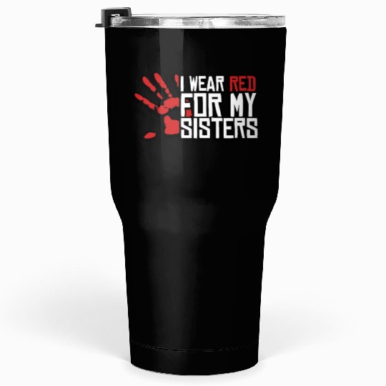 I Wear Red For My Sisters Native American MMIW Tumblers 30 Oz