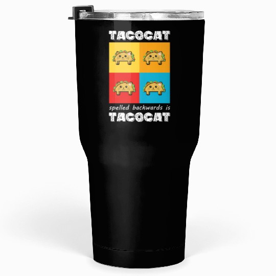 Funny Taco Cat Tacocat Spelled Backwards Palindrom Tumblers 30 Oz