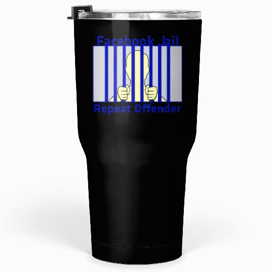 Facebook Jail Repeat offender Tumblers 30 Oz