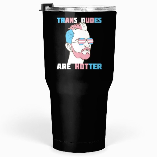 Trans Dudes Are Hotter Transgender Pride Lgbt Tumblers 30 Oz