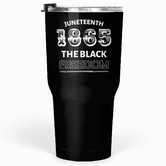 Juneteenth the freedom of Black people Tumblers 30 Oz