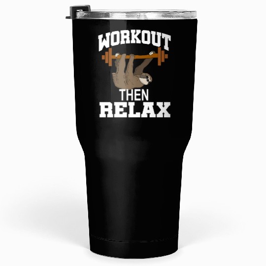 Workout then Relax:Sloth Lover-workout funny Sloth Tumblers 30 Oz