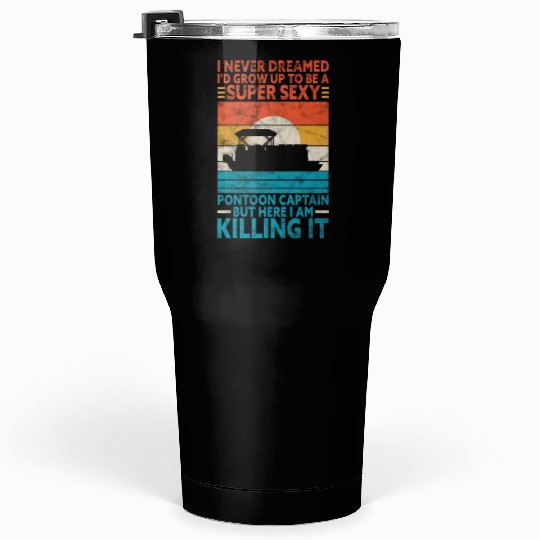 I Never Dreamed I'd Grow Up Super Sexy Pontoon Cap Tumblers 30 Oz