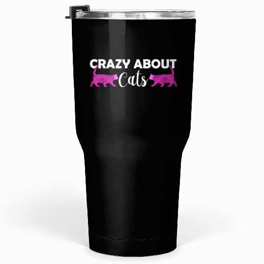 Crazy about cats - Cat lover - Cat owner gift Tumblers 30 Oz