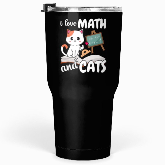 I Love Math And Cats Mathematics Tumblers 30 Oz