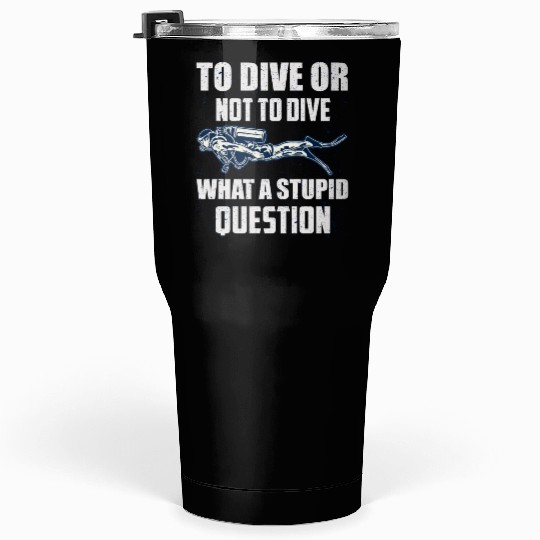 to dive or not to dive Tumblers 30 Oz