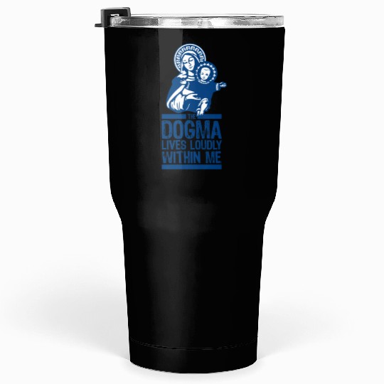 Dogma Lives Loudly Within Mary the Madonna Essenti Tumblers 30 Oz