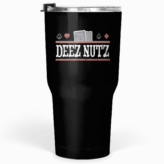 Deez Nuts Funny Poker Player Tumblers 30 Oz