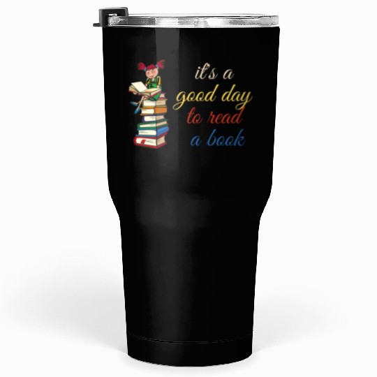 it's a good day to read a book Tumblers 30 Oz