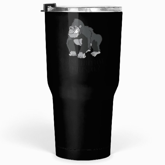 Funny Gorilla I Just Really Love Gorillas Tumblers 30 Oz