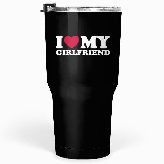 I LOVE MY GIRLFRIEND Tumblers 30 Oz