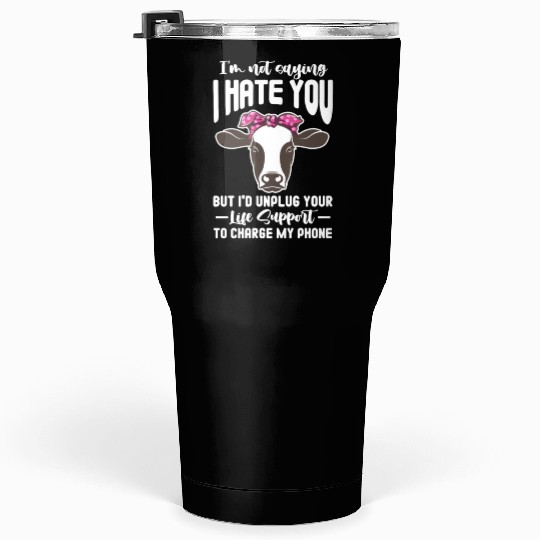 I'm Not Saying I Hate You But I'd Unplug Your Life Tumblers 30 Oz