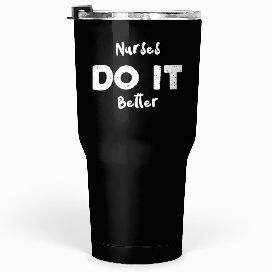 Nurses Do It Better - Nurse Tumblers 30 Oz
