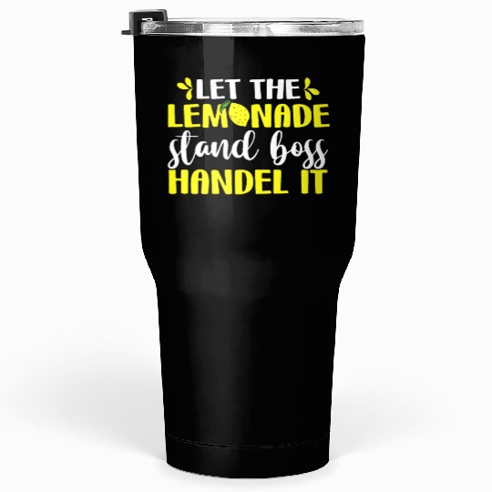 Funny Let The Lemonade Stand Boss Handle It Sell Tumblers 30 Oz