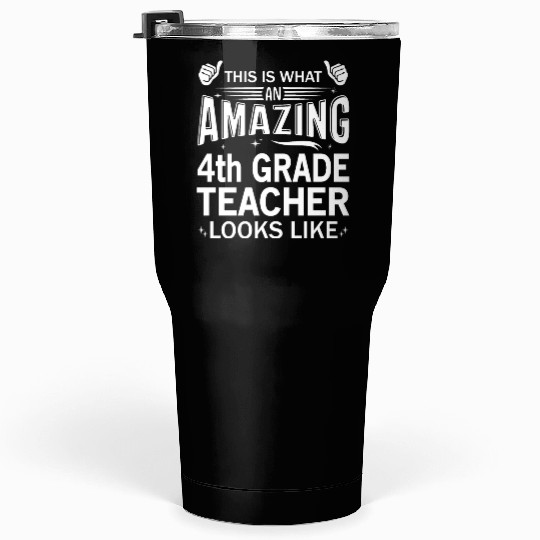 Amazing 4th Grade Teacher Tumblers 30 Oz