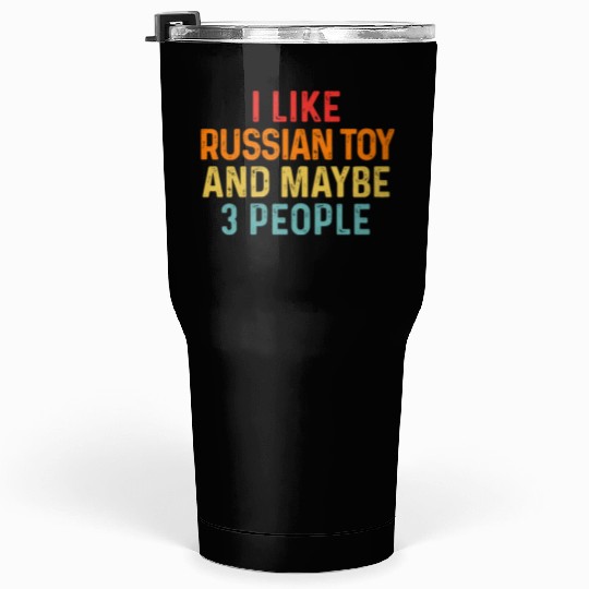 I Like Russian Toy And Maybe 3 People Dog Lover Tumblers 30 Oz