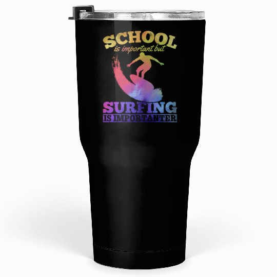 School Is Important But Surfing Is Importanter Tumblers 30 Oz