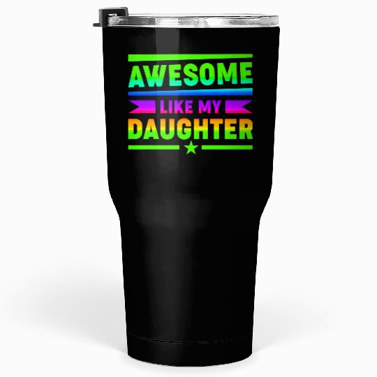 AWESOME LIKE MY DAUGHTER Funny Father's Day Gift D Tumblers 30 Oz