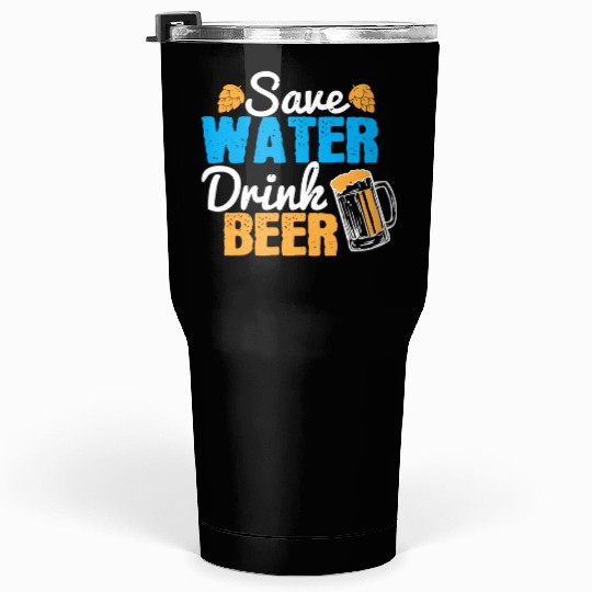 Save water, drink beer Tumblers 30 Oz