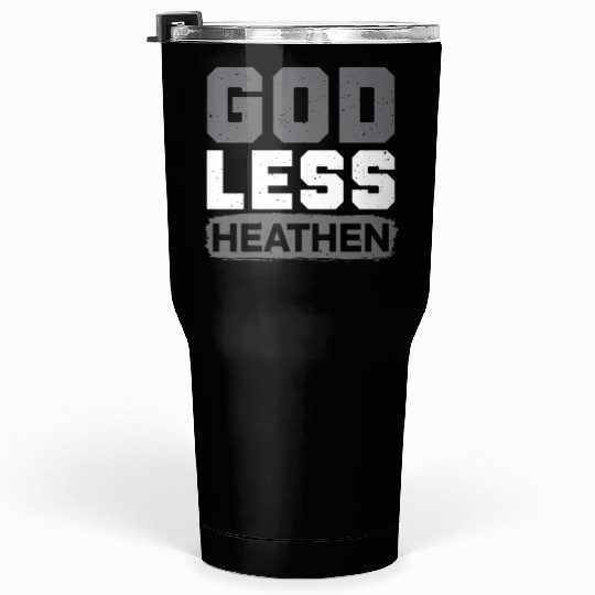 Godless Heathen Anti-Religion Agnostic Atheist Tumblers 30 Oz