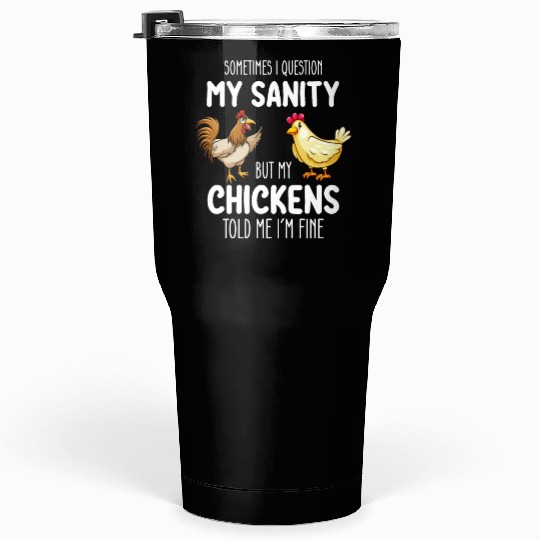 Sometimes I Question My Sanity But My Chickens Tol Tumblers 30 Oz