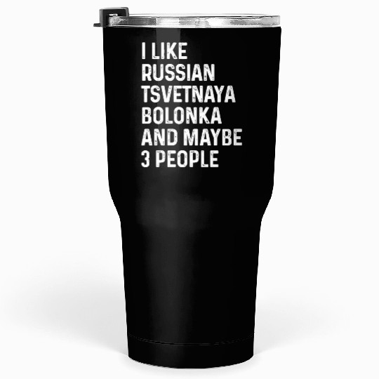 I Like Russian Tsvetnaya Bolonka And Maybe 3 Tumblers 30 Oz