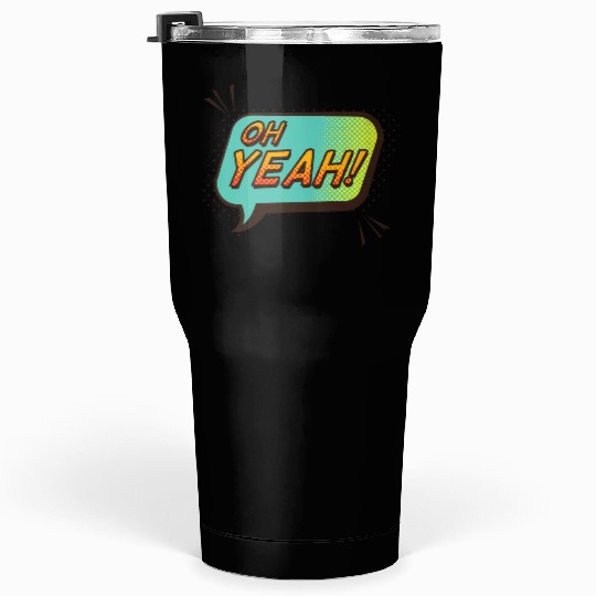 Oh yeah Tumblers 30 Oz