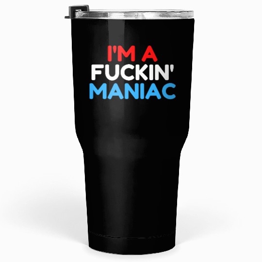 Fuckin' Maniac (Red, White and Blue version) Tumblers 30 Oz
