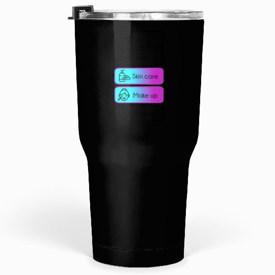 Eat, sleep, skin care, make up, repeat Tumblers 30 Oz